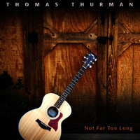 Thomas Thurman - Not Far Too Long
