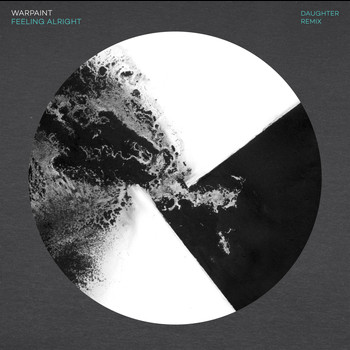 Warpaint - Feeling Alright (Daughter Remix)