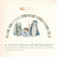 William Wilson - O Little Town of Bethlehem: Christmas Miniatures for Classical Guitar