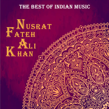 Nusrat Fateh Ali Khan - The Best of Indian Music: The Best of Nusrat Fateh Ali Khan