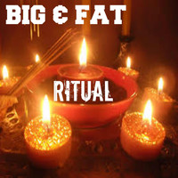 Big & Fat - Ritual