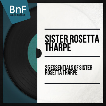 Sister Rosetta Tharpe - 25 Essentials of Sister Rosetta Tharpe