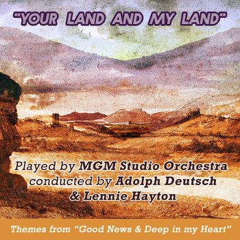 Various Artists - Your Land and My Land: Themes From "Good News" & "Deep in My Heart"