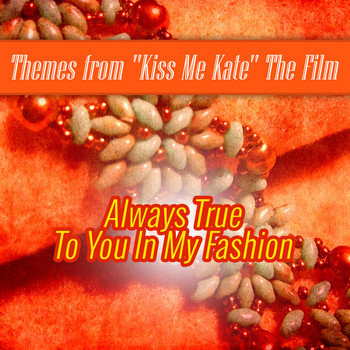 Original Motion Picture - Always True to You in My Fashion: Themes From the Film "Kiss Me Kate"