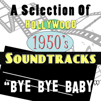 Various Artists - Bye Bye Baby: A Selection of Hollywood 1950s Soundtracks