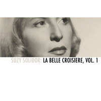 Suzy Solidor - Suzy Solidor: La belle croisiere, Vol. 1