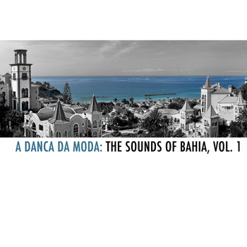 Various Artists - A Danca da Moda: The Sounds Of Bahia, Vol. 1