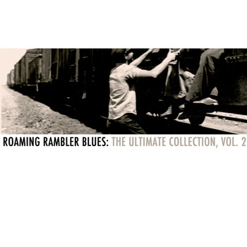 Various Artists - Roaming Rambler Blues: The Ultimate Collection, Vol. 2