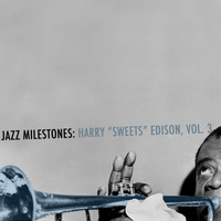 Harry "Sweets" Edison - Jazz Milestones: Harry "Sweets" Edison, Vol. 3