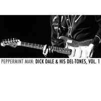 Dick Dale & His Del-Tones - Peppermint Man: Dick Dale & His Del-Tones, Vol. 1