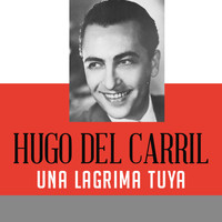 Hugo del Carril - Una Lagrima Tuya