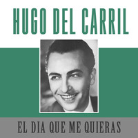 Hugo del Carril - El Dia Que Me Quieras