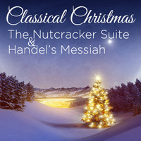 Sir Malcolm Sargent & Royal Philharmonic Orchestra - Classical Christmas: The Nutcracker Suite & Handel's Messiah