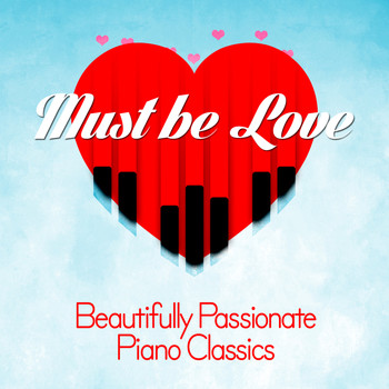 Erik Satie - Must Be Love: Beautifully Passionate Piano Classics