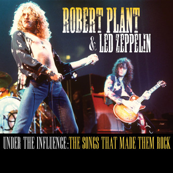 Various Artists - Robert Plant & Led Zeppelin - Under the Influence: The Songs That Made Them Rock