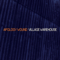 Village Warehouse - Apology Wound