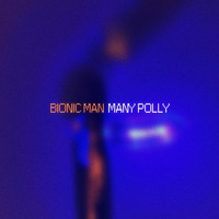 Many Polly - Bionic Man