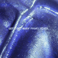 Primo Fever - Let's Get Busy