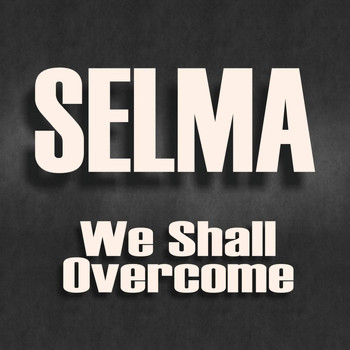 Selma - We Shall Overcome