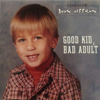 John Heffron - Good Kid Bad Adult