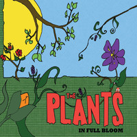 The Plants - In Full Bloom