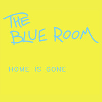 The Blue Room - Home Is Gone