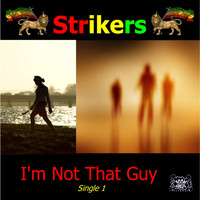 The Strikers - I'm Not That Guy