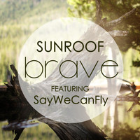 Sunroof - Brave (feat. Saywecanfly)