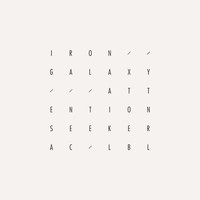 Iron Galaxy - Attention Seeker