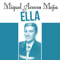 Miguel Aceves Mejia - Ella