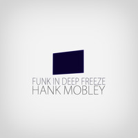 Hank Mobley - Funk in Deep Freeze