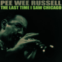 Pee Wee Russell - The Last Time I Saw Chicago