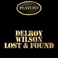 Delroy Wilson - Delroy Wilson Lost & Found Playlist