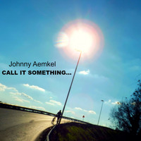 Johnny Aemkel - Call It Something