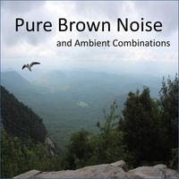 Brown Noise Radio, Pure Brown Noise and Ambient Combinations - Pure Brown Noise and Ambient Combinations (Loopable and without Fade)