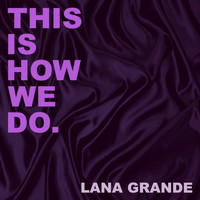 Lana Grande - This Is How We Do