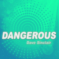 Dave Sinclair - Dangerous