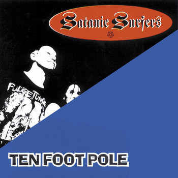 Ten Foot Pole, Satanic Surfers - Ten Foot Pole/Satanic Surfers