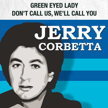 Jerry Corbetta formerly of Sugarloaf - Green-Eyed Lady / Don't Call Us, We'll Call You
