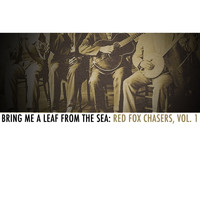 Red Fox Chasers - Bring Me a Leaf from the Sea: Red Fox Chasers, Vol. 1