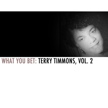 Terry Timmons - What You Bet: Terry Timmons, Vol. 2