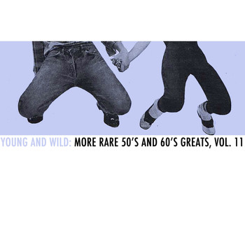 Various Artists - Young and Wild: More Rare 50s and 60s Greats, Vol. 11