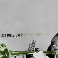 Johnny Griffin - Jazz Milestones: Johnny Griffin, Vol. 1