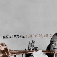 Cecil Taylor - Jazz Milestones: Cecil Taylor, Vol. 3