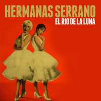 Hermanas Serrano - El Rio de la Luna