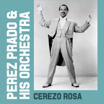 Perez Prado & His Orchestra - Cerezo Rosa
