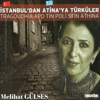 Melihat Gülses - İstanbuldan Atinaya Türküler
