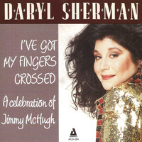 Daryl Sherman - I've Got My Fingers Crossed - A Celebration of Jimmy McHugh