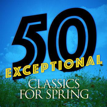 Ludwig van Beethoven - 50 Exceptional Classics for Spring