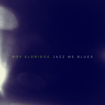 Roy Eldridge - Jazz Me Blues